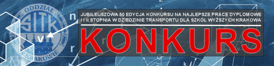 MAMY TERMIN NA JUBILEUSZOWĄ 50 EDYCJĘ KONKURSU NA NAJLEPSZE PRACE DYPLOMOWE I I II STOPNIA W DZIEDZINIE TRANSPORTU DLA SZKÓŁ WYŻSZYCH KRAKOWA